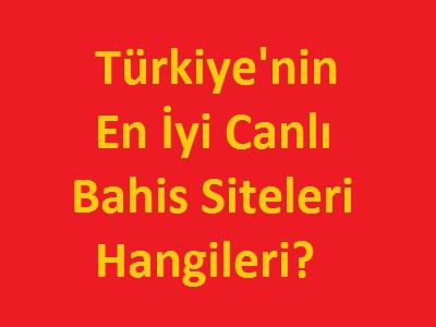 Türkiye'nin en iyi canlı bahis siteleri hangileri